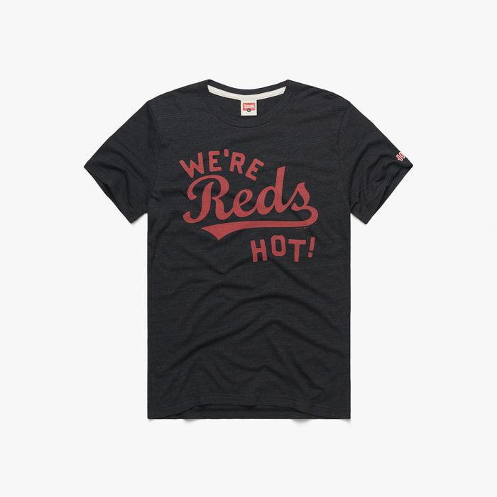 Cincinnati Reds We're Reds Hot