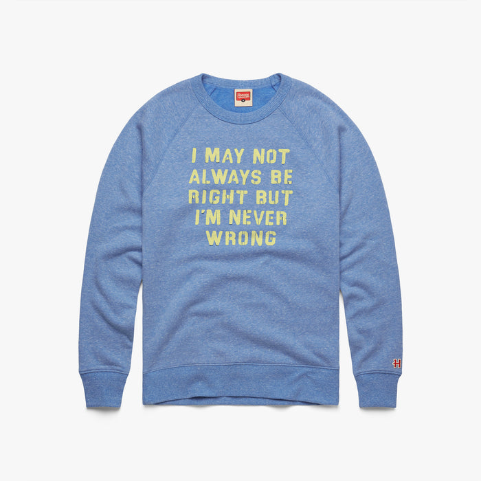 I'm Never Wrong Crewneck