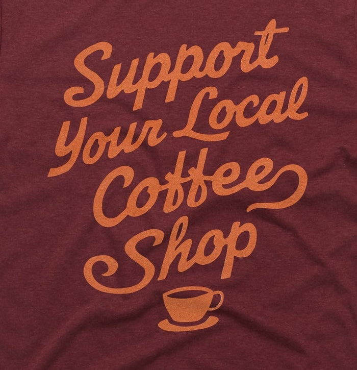 Support Your Local Coffee Shop