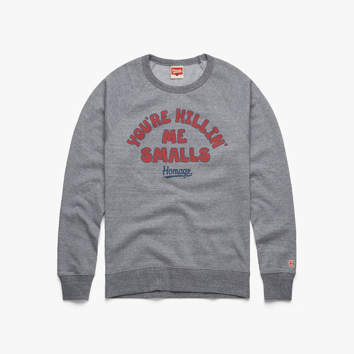 You're Killin' Me Smalls Crewneck