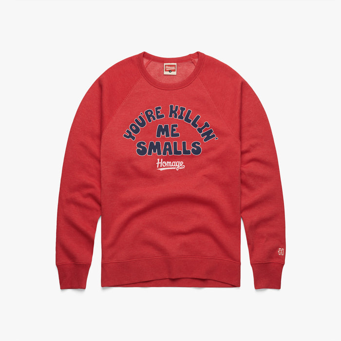 You're Killin' Me Smalls Crewneck