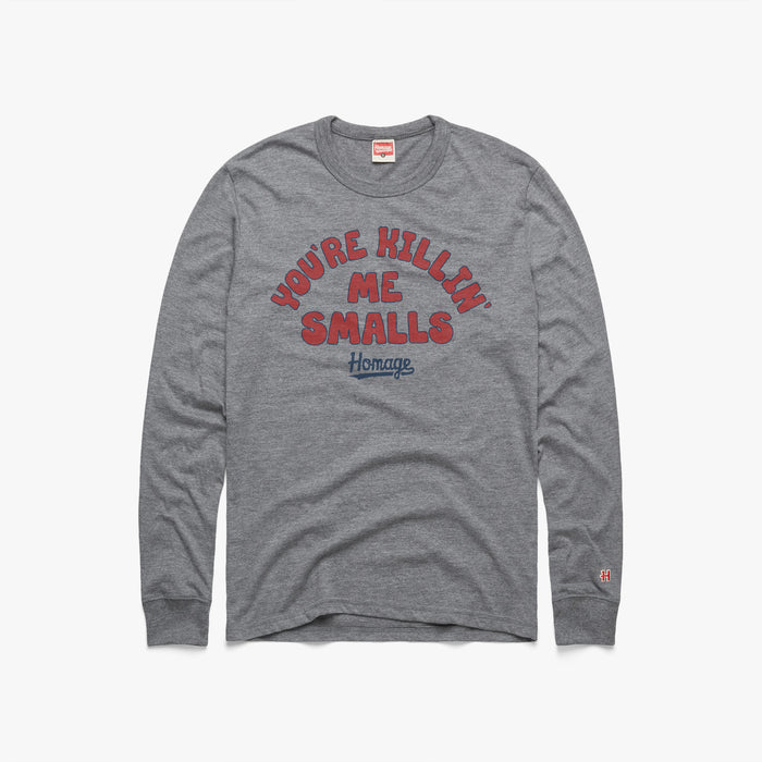 You're Killin' Me Smalls Long Sleeve Tee