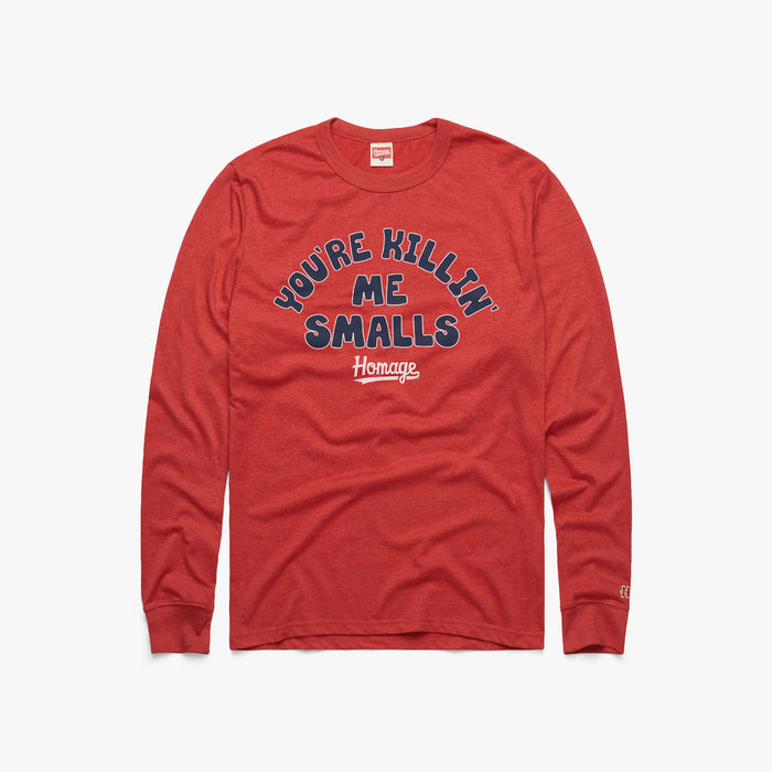 You're Killin' Me Smalls Long Sleeve Tee