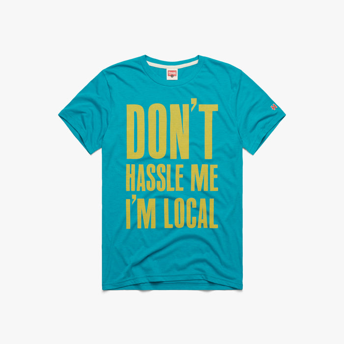 Don't Hassle Me I'm Local