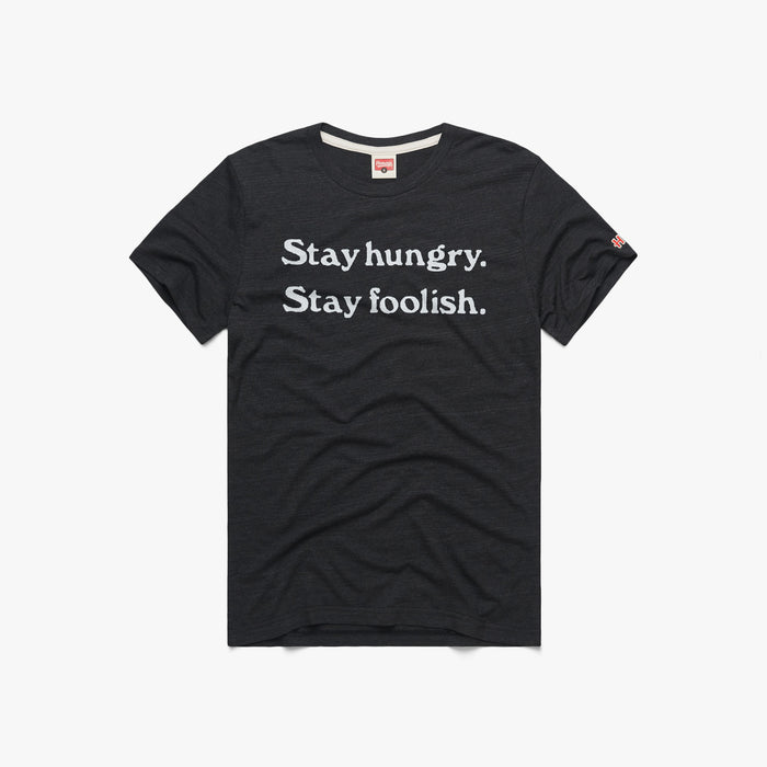 Stay Hungry Stay Foolish